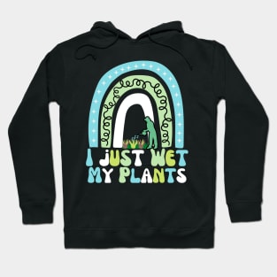 I Just Wet My Plants Hoodie